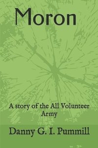 bokomslag Moron,: A story of the All Volunteer Army