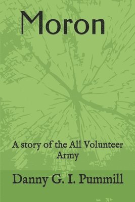 Moron,: A story of the All Volunteer Army 1