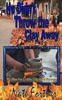 Nate Fortner - He Didn't Throw the Clay Away, Häftad