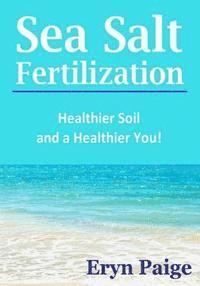 bokomslag Sea Salt Fertilization: Healthier Soil and a Healthier You!