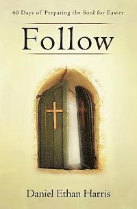 Follow: 40 Days of Preparing the Soul for Easter