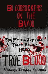 bokomslag Bloodsuckers on the Bayou: The Myths, Symbols, and Tales Behind HBO's True Blood