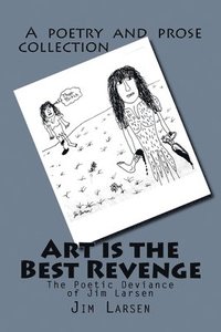 bokomslag Art is the Best Revenge: The Poetic Deviance of Jim Larsen