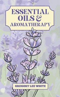 bokomslag Essential Oils and Aromatherapy