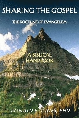 Sharing the Gospel: The Doctrine of Evangelism: (A Biblical Framework) 1