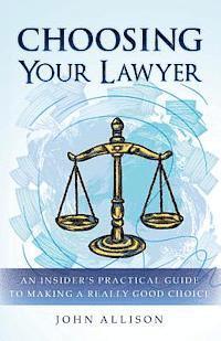 John Allison - Choosing Your Lawyer: An Insider's Practical Guide to Making a Really Good Choice, Häftad