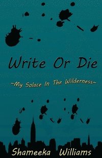 bokomslag Write Or Die: My Solace In The Wilderness