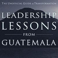 bokomslag Leadership Lessons from Guatemala: The Unofficial Guide to Transformation
