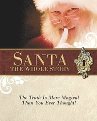 bokomslag Santa: The Whole Story: Truthful Answers to the Question: "Is Santa Real"