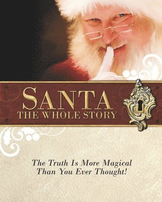 Santa: The Whole Story: Truthful Answers to the Question: 'Is Santa Real' 1