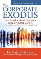 bokomslag The Corporate Exodus: How America's Top Companies Build a Winning Culture (to Attract, Keep, and Develop their Emerging Leaders)