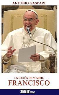bokomslag Un ciclón de nombre Francisco: El Papa venido del fin del mundo
