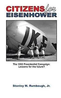 Stanley M. Rumbough Jr - Citizens for Eisenhower: The 1952 Presidential Campaign: Lessons for the future from one of the most successful independent political movements, Häftad. Tillgänglighet: Lägg i varukorg