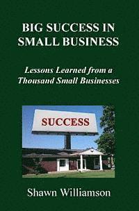 Big Success in Small Business: Lessons Learned from a Thousand Small Businesses 1