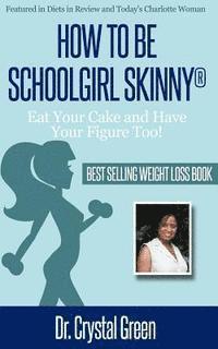 How to be Schoolgirl Skinny: Eat Your Cake and Have Your Figure Too!