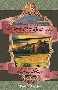 bokomslag The Way They Lived Then: Serious Interviews, Strong Women, and Lessons for Life in the Novels of Anthony Trollope