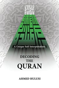 bokomslag Decoding The QURAN (A Unique Sufi Interpretation)