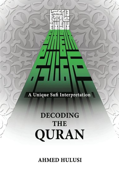 Ahmed Hulusi - Decoding The QURAN (A Unique Sufi Interpretation), Häftad