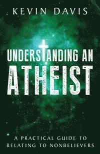 bokomslag Understanding an Atheist: A Practical Guide to Relating to Nonbelievers