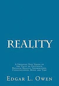 Edgar L. Owen - Reality: A Sweeping New Vision of the Unity of Existence, Physical Reality, Information, Consciousness, Mind and Time, Häftad
