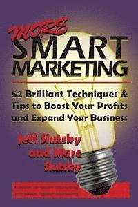 bokomslag More Smart Marketing: 52 More Brilliant Tips & Techniques to Boost Your Profits and Expand Your Business
