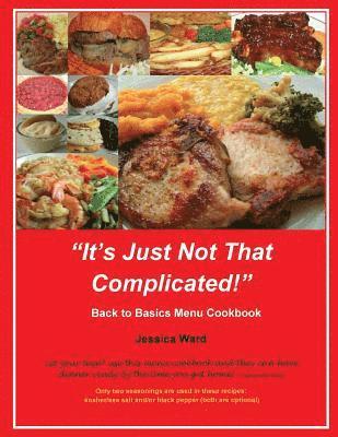 Jessica Ward - It's Just Not That Complicated: Back to Basics Cookbook, Häftad