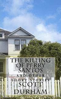 Scott Durham - The Killing of Perry Santos: And Other Short Stories, Häftad