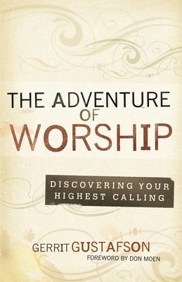Gerrit Gustafson - The Adventure of Worship: Second Edition, Häftad