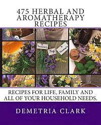 bokomslag 475 Herbal and Aromatherapy Recipes: Recipes for life, family and all of your household needs.