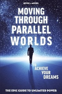 bokomslag Moving Through Parallel Worlds To Achieve Your Dreams