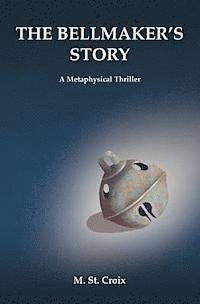 bokomslag The Bellmaker's Story: A Metaphysical Thriller