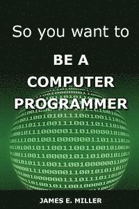 James Miller - So You Want to Be a Computer Programmer, Häftad