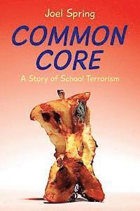 Joel Spring - Common Core: A Story of School Terrorism, Häftad