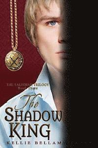 Kellie Bellamy Tayer - The Shadow King: The Talisman Trilogy: Book Three, Häftad