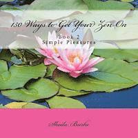 Sheila M. Burke - 150 Ways to Get Your Zen On: Book 2 - Simple Pleasures, Häftad