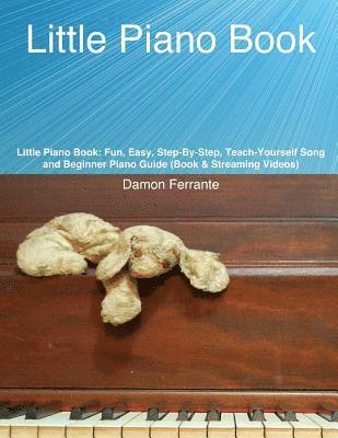 bokomslag Little Piano Book: Fun, Easy, Step-By-Step, Teach-Yourself Song and Beginner Piano Guide (Book & Streaming Videos)