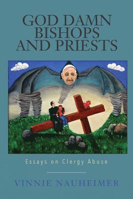 bokomslag God Damn Bishops and Priests: Essays on Clergy Abuse