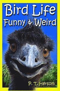 Bird Life Funny & Weird Feathered Animals: Learn with Amazing Bird Pictures and Fun Facts About Birds