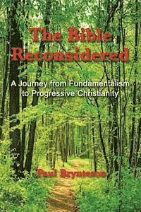 bokomslag The Bible Reconsidered: A Journey from Fundamentalism to Progressive Christianity