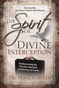 Francis Myles - The Spirit of Divine Interception: Rediscovering the Greatest Spiritual Technology on Earth, Häftad