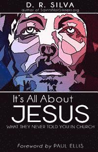 It's All About Jesus: What They Never Told You in Church