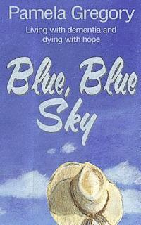 bokomslag Blue, Blue Sky: Living with dementia and dying with hope