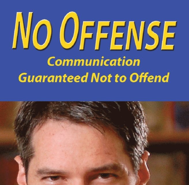 No Offense: Communication Guaranteed Not to Offend 1