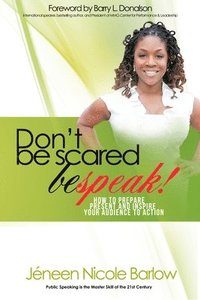 bokomslag Don't Be Scared. BEspeak!: How to Prepare, Present, and Inspire Your Audience to Take Action!