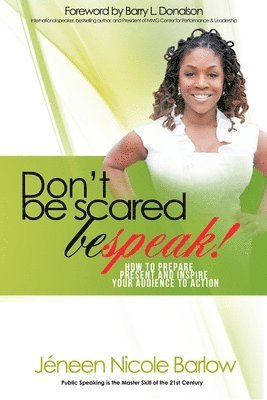 bokomslag Don't Be Scared. BEspeak!: How to Prepare, Present, and Inspire Your Audience to Take Action!