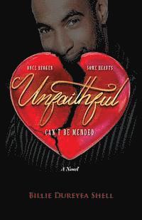 bokomslag Unfaithful: Once Broken Some Hearts Can't Be Mended a Novel