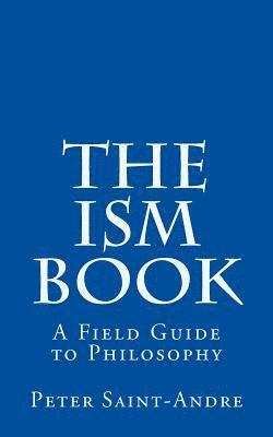 The Ism Book: A Field Guide to Philosophy 1