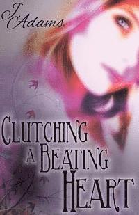 J. Adams - Clutching a Beating Heart, Häftad