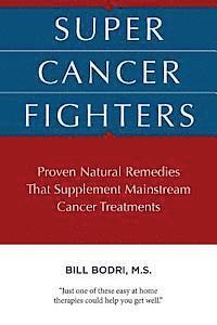 bokomslag Super Cancer Fighters: Proven Natural Remedies That Supplement Mainstream Cancer Treatments