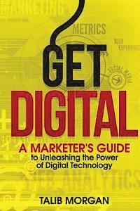 bokomslag Get Digital: A Marketer's Guide to Unleashing the Power of Technology